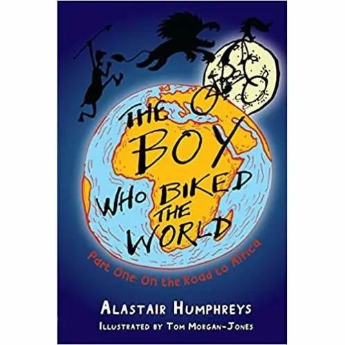 Alastair Humphreys The Boy Who Biked the World Part 1-3: 3 Books Collection Set